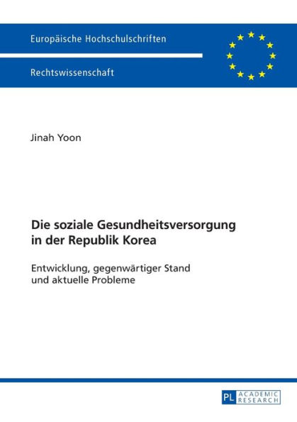Die soziale Gesundheitsversorgung in der Republik Korea: Entwicklung, gegenwaertiger Stand und aktuelle Probleme