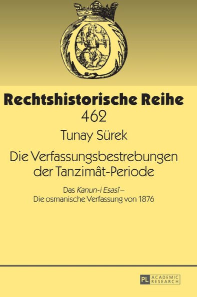 Die Verfassungsbestrebungen der Tanzimât-Periode: Das «Kanun-i Esasî» - Die osmanische Verfassung von 1876