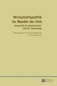 Title: Wirtschaftspolitik im Wandel der Zeit: Festschrift fuer Reinhard Neck zum 65. Geburtstag, Author: Norbert Wohlgemuth