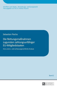 Title: Die Rettungsmaßnahmen zugunsten zahlungsunfaehiger EU-Mitgliedstaaten: Eine unions- und verfassungsrechtliche Analyse, Author: Sebastian Piecha