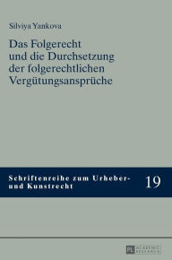 Title: Das Folgerecht und die Durchsetzung der folgerechtlichen Verguetungsansprueche, Author: Silviya Yankova