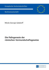 Title: Die Palingenesie der roemischen Vormundschaftsgesetze, Author: Nikola Georgia Galaboff
