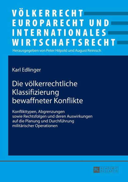 Die voelkerrechtliche Klassifizierung bewaffneter Konflikte: Konflikttypen, Abgrenzungen sowie Rechtsfolgen und deren Auswirkungen auf die Planung und Durchfuehrung militaerischer Operationen