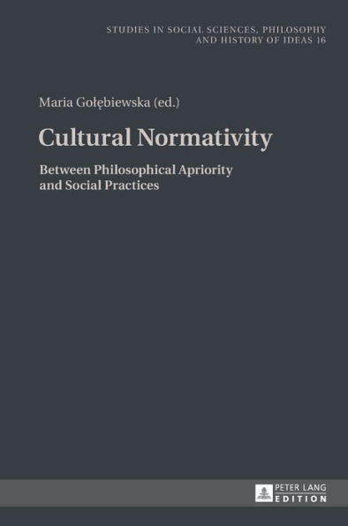 Cultural Normativity: Between Philosophical Apriority and Social Practices