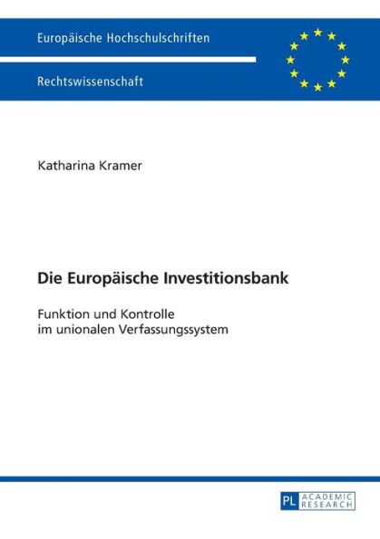 Die Europaeische Investitionsbank: Funktion und Kontrolle im unionalen Verfassungssystem