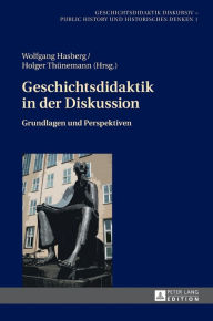 Title: Geschichtsdidaktik in der Diskussion: Grundlagen und Perspektiven, Author: Wolfgang Hasberg