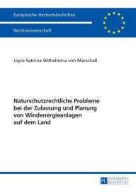 Title: Naturschutzrechtliche Probleme bei der Zulassung und Planung von Windenergieanlagen auf dem Land, Author: Joyce von Marschall