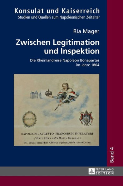 Zwischen Legitimation und Inspektion: Die Rheinlandreise Napoleon Bonapartes im Jahre 1804