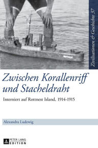 Title: Zwischen Korallenriff und Stacheldraht: Interniert auf Rottnest Island, 1914-1915, Author: Alexandra Ludewig