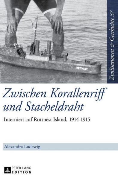 Zwischen Korallenriff und Stacheldraht: Interniert auf Rottnest Island, 1914-1915