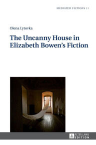 Title: The Uncanny House in Elizabeth Bowen's Fiction, Author: Olena Lytovka