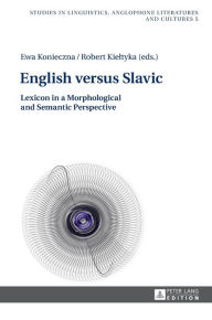 Title: English versus Slavic: Lexicon in a Morphological and Semantic Perspective, Author: Ewa Konieczna