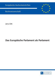 Title: Das Europaeische Parlament als Parlament, Author: Jens Ott