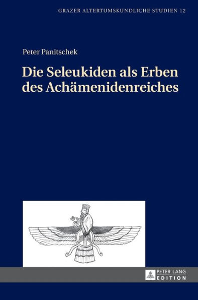 Die Seleukiden als Erben des Achaemenidenreiches