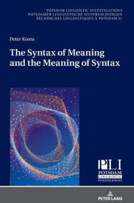 Title: The Syntax of Meaning and the Meaning of Syntax: Minimal Computations and Maximal Derivations in a Label-/Phase-Driven Generative Grammar of Radical Minimalism, Author: Peter Kosta
