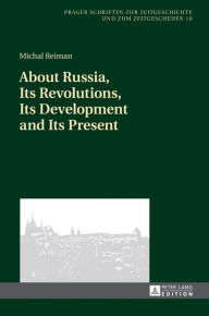 Title: About Russia, Its Revolutions, Its Development and Its Present, Author: Michal Reiman