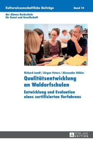 Title: Qualitaetsentwicklung an Waldorfschulen: Entwicklung und Evaluation eines zertifizierten Verfahrens, Author: Richard Landl