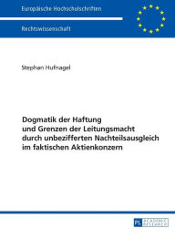Title: Dogmatik der Haftung und Grenzen der Leitungsmacht durch unbezifferten Nachteilsausgleich im faktischen Aktienkonzern, Author: Stephan Hufnagel