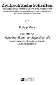 Title: Die offene Investmentkommanditgesellschaft: Investmentrecht, Gesellschaftsrecht und Anlegerschutz, Author: Philipp Mohr