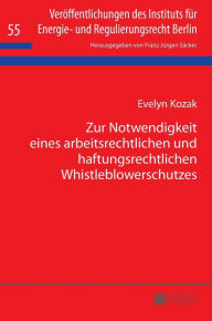 Title: Zur Notwendigkeit eines arbeitsrechtlichen und haftungsrechtlichen Whistleblowerschutzes, Author: Evelyn Kozak