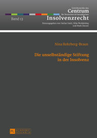 Title: Die unselbstaendige Stiftung in der Insolvenz, Author: Nina Rohrberg-Braun