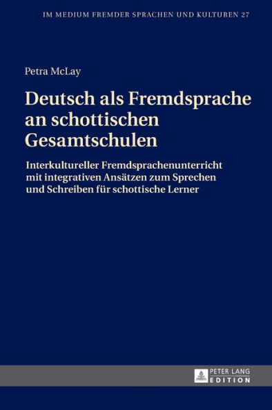 Deutsch als Fremdsprache an schottischen Gesamtschulen: Interkultureller Fremdsprachenunterricht mit integrativen Ansaetzen zum Sprechen und Schreiben fuer schottische Lerner