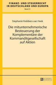 Title: Die mitunternehmerische Besteuerung der Komplementaere der Kommanditgesellschaft auf Aktien, Author: Stephanie Krebbers-van Heek