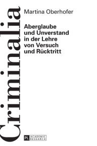 Title: Aberglaube und Unverstand in der Lehre von Versuch und Ruecktritt, Author: Martina Oberhofer