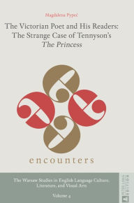 Title: The Victorian Poet and His Readers: The Strange Case of Tennyson's «The Princess», Author: Magdalena Pypec