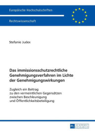 Title: Das immissionsschutzrechtliche Genehmigungsverfahren im Lichte der Genehmigungswirkungen: Zugleich ein Beitrag zu den vermeintlichen Gegensaetzen zwischen Beschleunigung und Oeffentlichkeitsbeteiligung, Author: Stefanie Judex