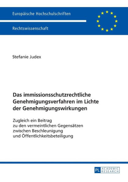 Das immissionsschutzrechtliche Genehmigungsverfahren im Lichte der Genehmigungswirkungen: Zugleich ein Beitrag zu den vermeintlichen Gegensaetzen zwischen Beschleunigung und Oeffentlichkeitsbeteiligung