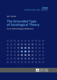 Title: The Grounded Type of Sociological Theory: Some Methodological Reflections, Author: Igor Hanzel