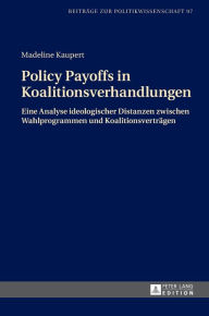 Title: Policy Payoffs in Koalitionsverhandlungen: Eine Analyse ideologischer Distanzen zwischen Wahlprogrammen und Koalitionsvertraegen, Author: Madeline Kaupert