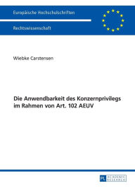 Title: Die Anwendbarkeit des Konzernprivilegs im Rahmen von Art. 102 AEUV, Author: Wiebke Carstensen