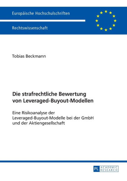 Die strafrechtliche Bewertung von Leveraged-Buyout-Modellen: Eine Risikoanalyse der Leveraged-Buyout-Modelle bei der GmbH und der Aktiengesellschaft