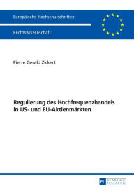 Title: Regulierung des Hochfrequenzhandels in US- und EU-Aktienmaerkten, Author: Pierre Zickert
