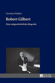 Title: Robert Gilbert: Eine zeitgeschichtliche Biografie, Author: Christian Walther