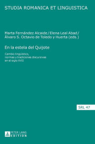 Title: En la estela del Quijote: Cambio lingueístico, normas y tradiciones discursivas en el siglo XVII, Author: Marta Fernández Alcaide