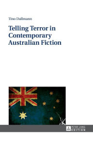Title: Telling Terror in Contemporary Australian Fiction, Author: Tino Dallmann