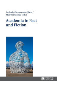 Title: Academia in Fact and Fiction, Author: Ludmila Gruszewska-Blaim