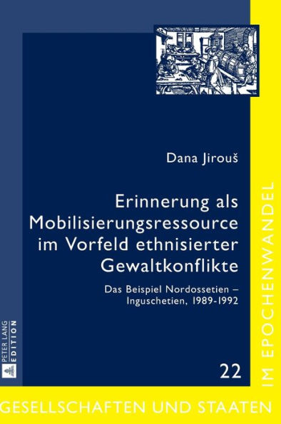 Erinnerung als Mobilisierungsressource im Vorfeld ethnisierter Gewaltkonflikte: Das Beispiel Nordossetien - Inguschetien, 1989-1992