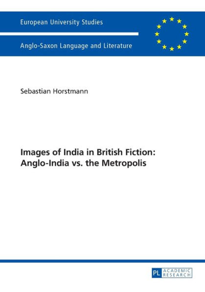Images of India in British Fiction: Anglo-India vs. the Metropolis
