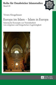 Title: Europa im Islam - Islam in Europa: Islamische Konzepte zur Vereinbarkeit von religioeser und buergerlicher Zugehoerigkeit, Author: Vivien Neugebauer
