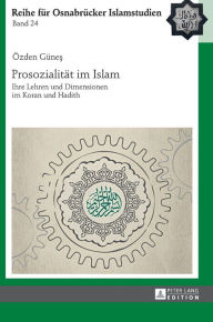 Title: Prosozialitaet im Islam: Ihre Lehren und Dimensionen im Koran und Hadith, Author: Özden Günes