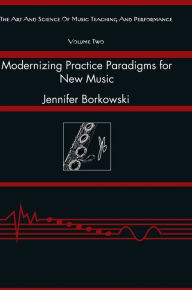 Title: Modernizing Practice Paradigms for New Music: Periodization Theory and Peak Performance Exemplified Through Extended Techniques, Author: Jennifer Borkowski