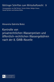 Title: Kontrolle von privatrechtlichen Wasserpreisen und oeffentlich-rechtlichen Wassergebuehren nach der 8. GWB-Novelle, Author: Alexandra Botez