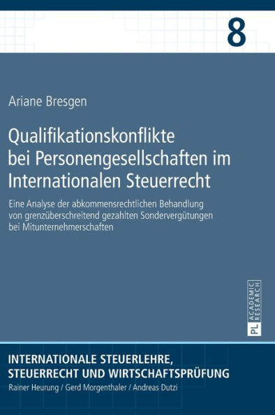 Qualifikationskonflikte bei Personengesellschaften im Internationalen Steuerrecht: Eine Analyse der abkommensrechtlichen Behandlung von grenzueberschreitend gezahlten Sonderverguetungen bei Mitunternehmerschaften