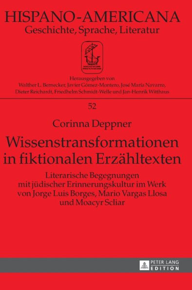 Wissenstransformationen in fiktionalen Erzaehltexten: Literarische Begegnungen mit juedischer Erinnerungskultur im Werk von Jorge Luis Borges, Mario Vargas Llosa und Moacyr Scliar