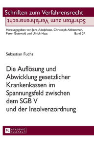 Title: Die Aufloesung und Abwicklung gesetzlicher Krankenkassen im Spannungsfeld zwischen dem SGB V und der Insolvenzordnung, Author: Sebastian Fuchs