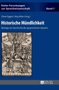 Title: Historische Muendlichkeit: Beitraege zur Geschichte der gesprochenen Sprache, Author: Elmar Eggert